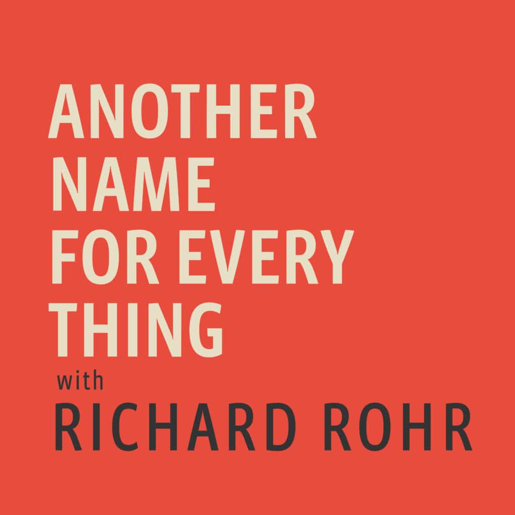 introducing-another-name-for-every-thing-with-richard-rohr-podcast