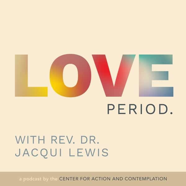 Love Period is a spiritual podcast by Rev. Dr. Jacqui Lewis and the Center for Action and Contemplation